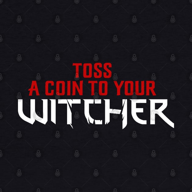 The Witcher - Toss a Coin to your Witcher by TextTees